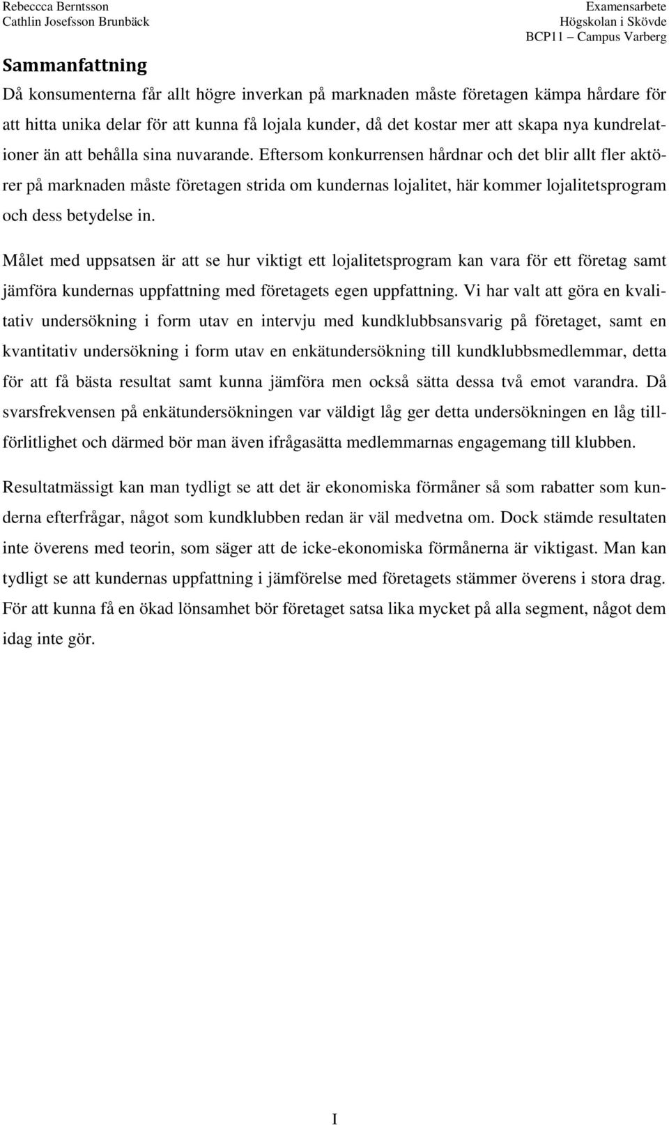 Eftersom konkurrensen hårdnar och det blir allt fler aktörer på marknaden måste företagen strida om kundernas lojalitet, här kommer lojalitetsprogram och dess betydelse in.
