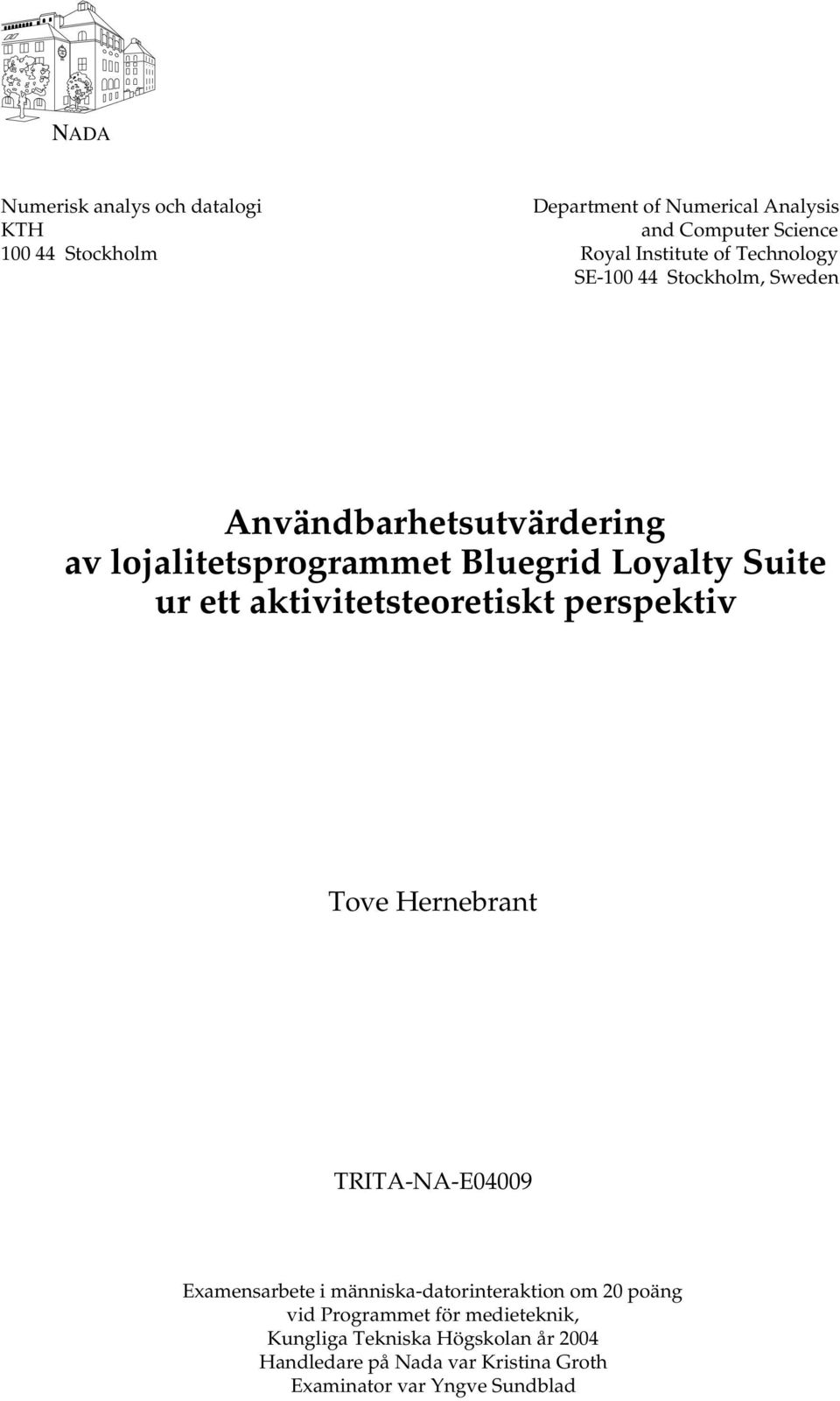 aktivitetsteoretiskt perspektiv Tove Hernebrant TRITA-NA-E04009 Examensarbete i människa-datorinteraktion om 20 poäng vid