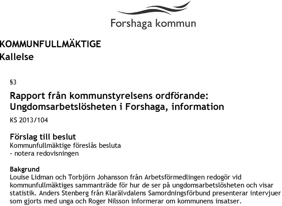 redogör vid kommunfullmäktiges sammanträde för hur de ser på ungdomsarbetslösheten och visar statistik.