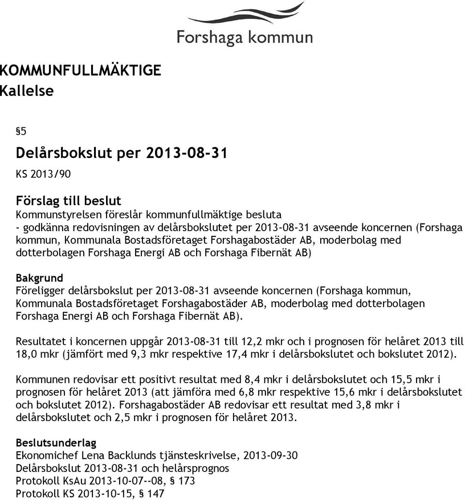 med dotterbolagen Forshaga Energi AB och Forshaga Fibernät AB).