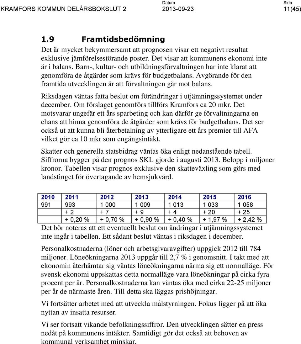 Riksdagen väntas fatta beslut om förändringar i utjämningssystemet under december. Om förslaget genomförs tillförs Kramfors ca 20 mkr.