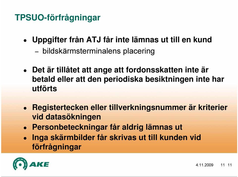 besiktningen inte har utförts Registertecken eller tillverkningsnummer är kriterier vid datasökningen