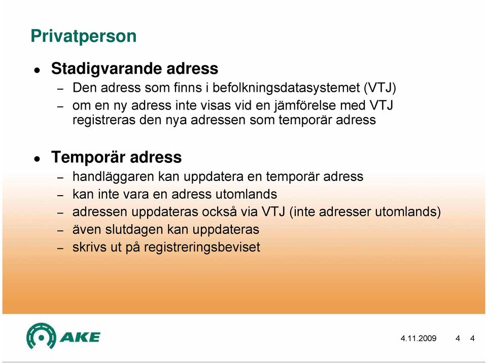 handläggaren kan uppdatera en temporär adress kan inte vara en adress utomlands adressen uppdateras också