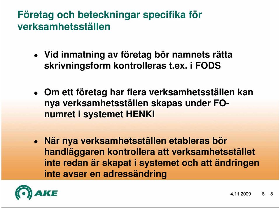 i FODS Om ett företag har flera verksamhetsställen kan nya verksamhetsställen skapas under FOnumret i