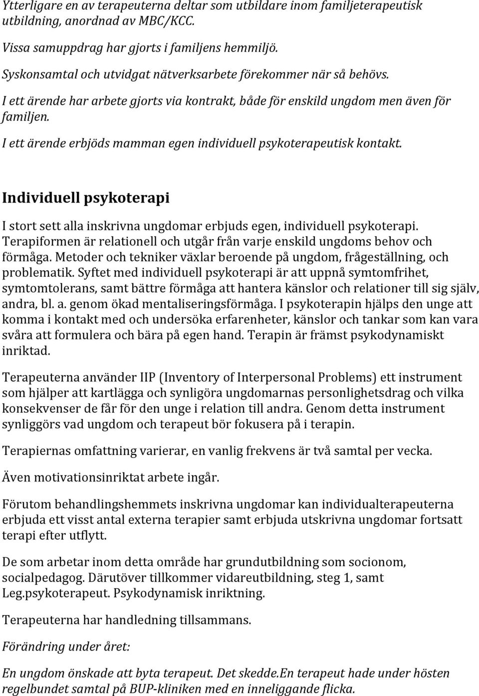 I ett ärende erbjöds mamman egen individuell psykoterapeutisk kontakt. Individuell psykoterapi I stort sett alla inskrivna ungdomar erbjuds egen, individuell psykoterapi.