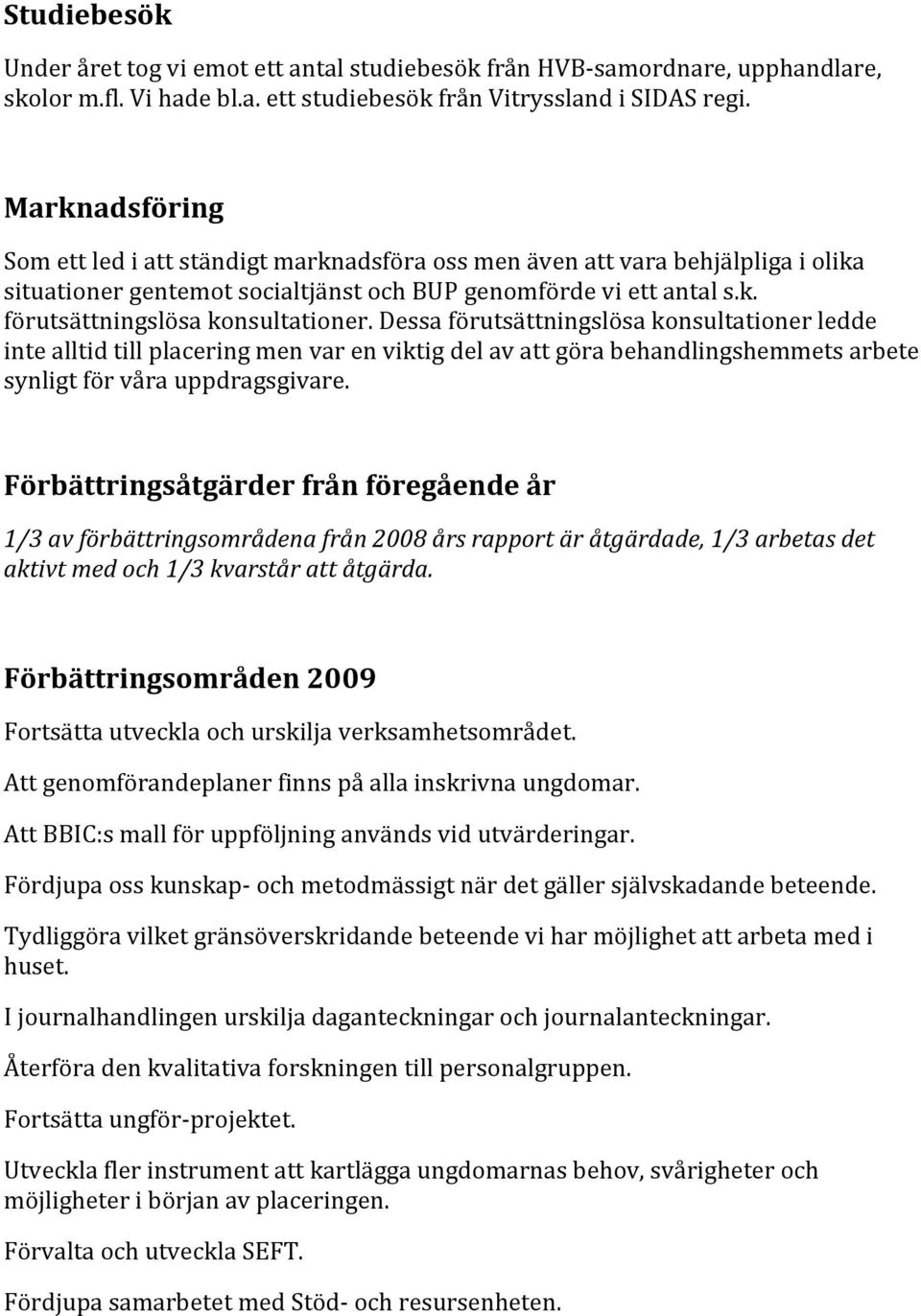 Dessa förutsättningslösa konsultationer ledde inte alltid till placering men var en viktig del av att göra behandlingshemmets arbete synligt för våra uppdragsgivare.