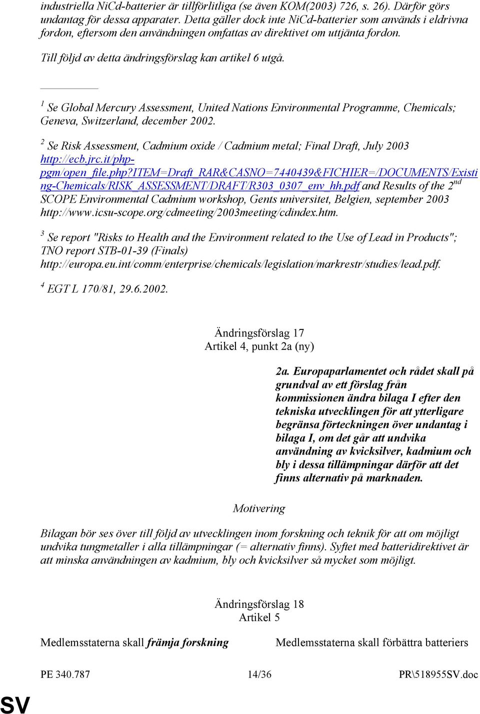 1 Se Global Mercury Assessment, United Nations Environmental Programme, Chemicals; Geneva, Switzerland, december 2002.