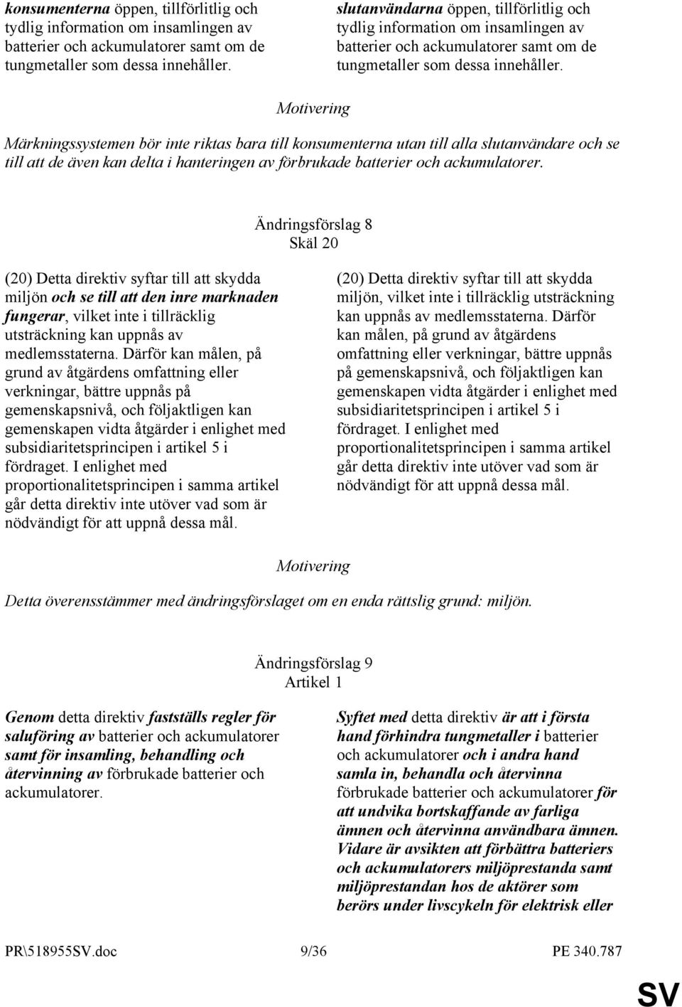 Märkningssystemen bör inte riktas bara till konsumenterna utan till alla slutanvändare och se till att de även kan delta i hanteringen av förbrukade batterier och ackumulatorer.