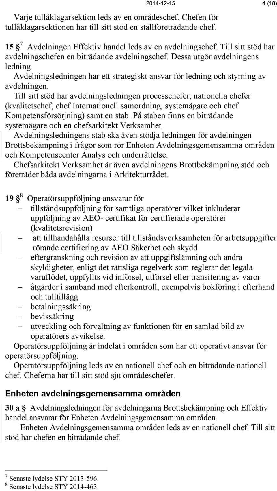 Avdelningsledningen har ett strategiskt ansvar för ledning och styrning av avdelningen.