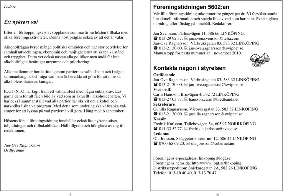 Detta vet också nästan alla politiker men ändå får inte alkoholfrågan berättigat utrymme och prioritering.