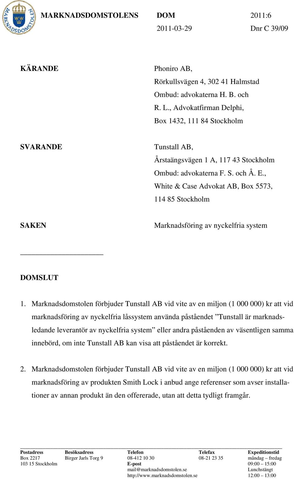 , White & Case Advokat AB, Box 5573, 114 85 Stockholm SAKEN Marknadsföring av nyckelfria system DOMSLUT 1.