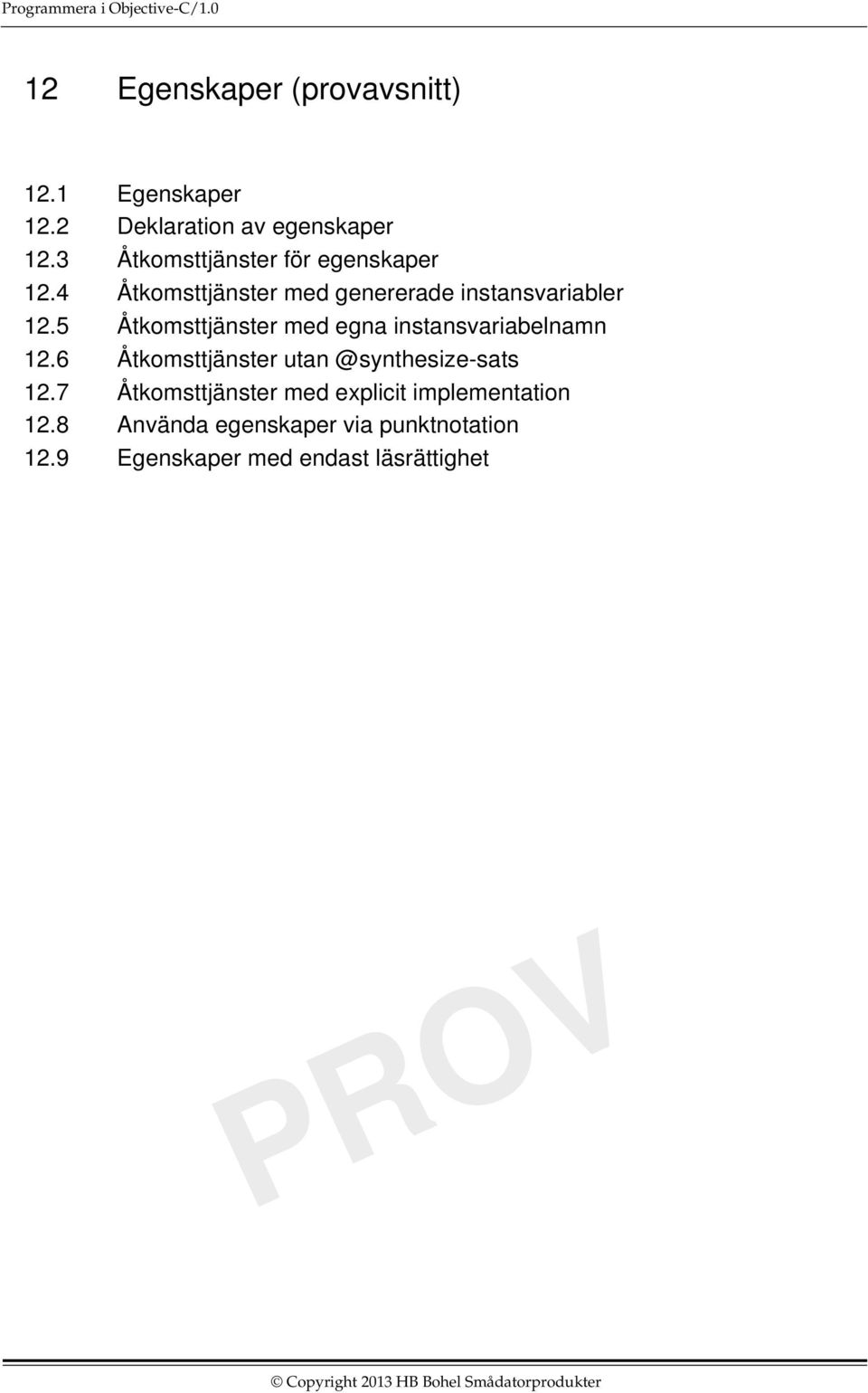 5 Åtkomsttjänster med egna instansvariabelnamn 12.6 Åtkomsttjänster utan @synthesize-sats 12.