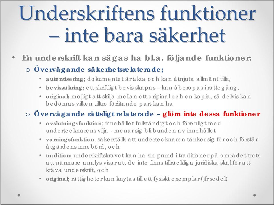 skapas kan åberpas i rättegång, riginal; möjligt att skilja mellan ett riginal ch en kpia, så delvis kan bedömas vilken tilltr förlitande part kan ha Övervägande rättsligt relaterade glöm inte dessa