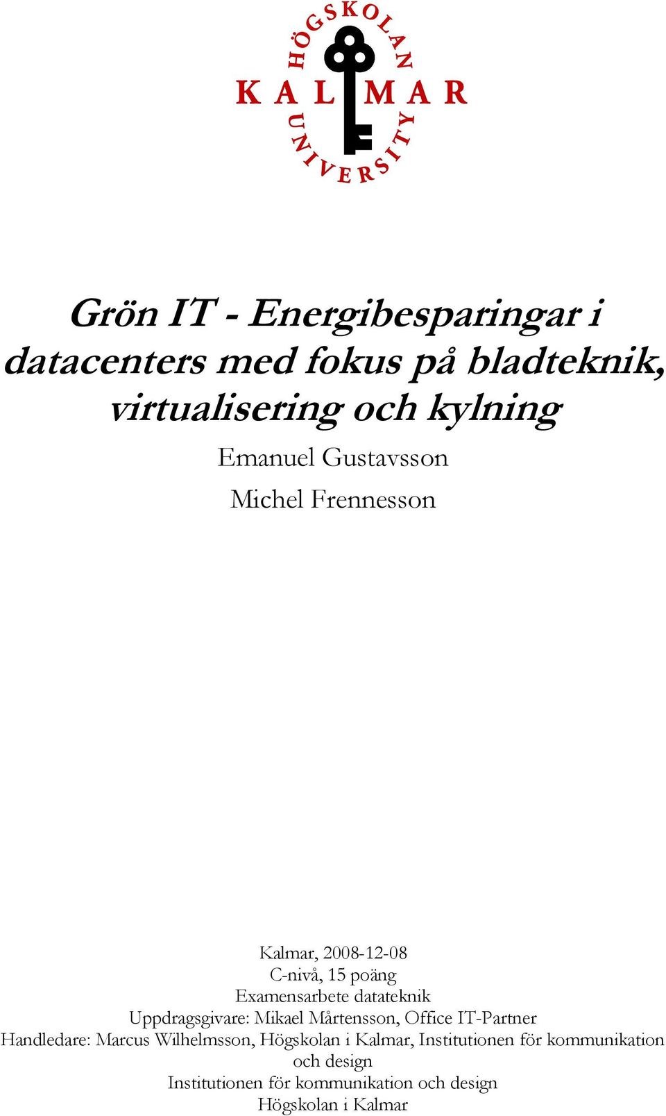 Uppdragsgivare: Mikael Mårtensson, Office IT-Partner Handledare: Marcus Wilhelmsson, Högskolan i
