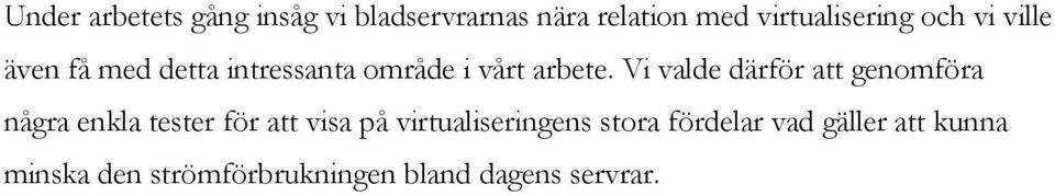 Vi valde därför att genomföra några enkla tester för att visa på