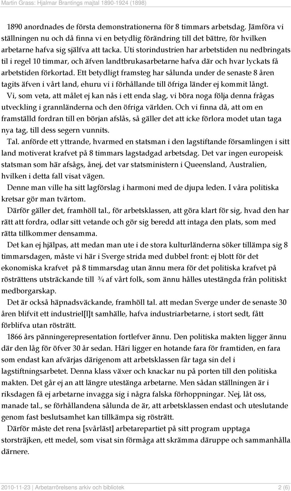 Uti storindustrien har arbetstiden nu nedbringats til i regel 10 timmar, och äfven landtbrukasarbetarne hafva där och hvar lyckats få arbetstiden förkortad.