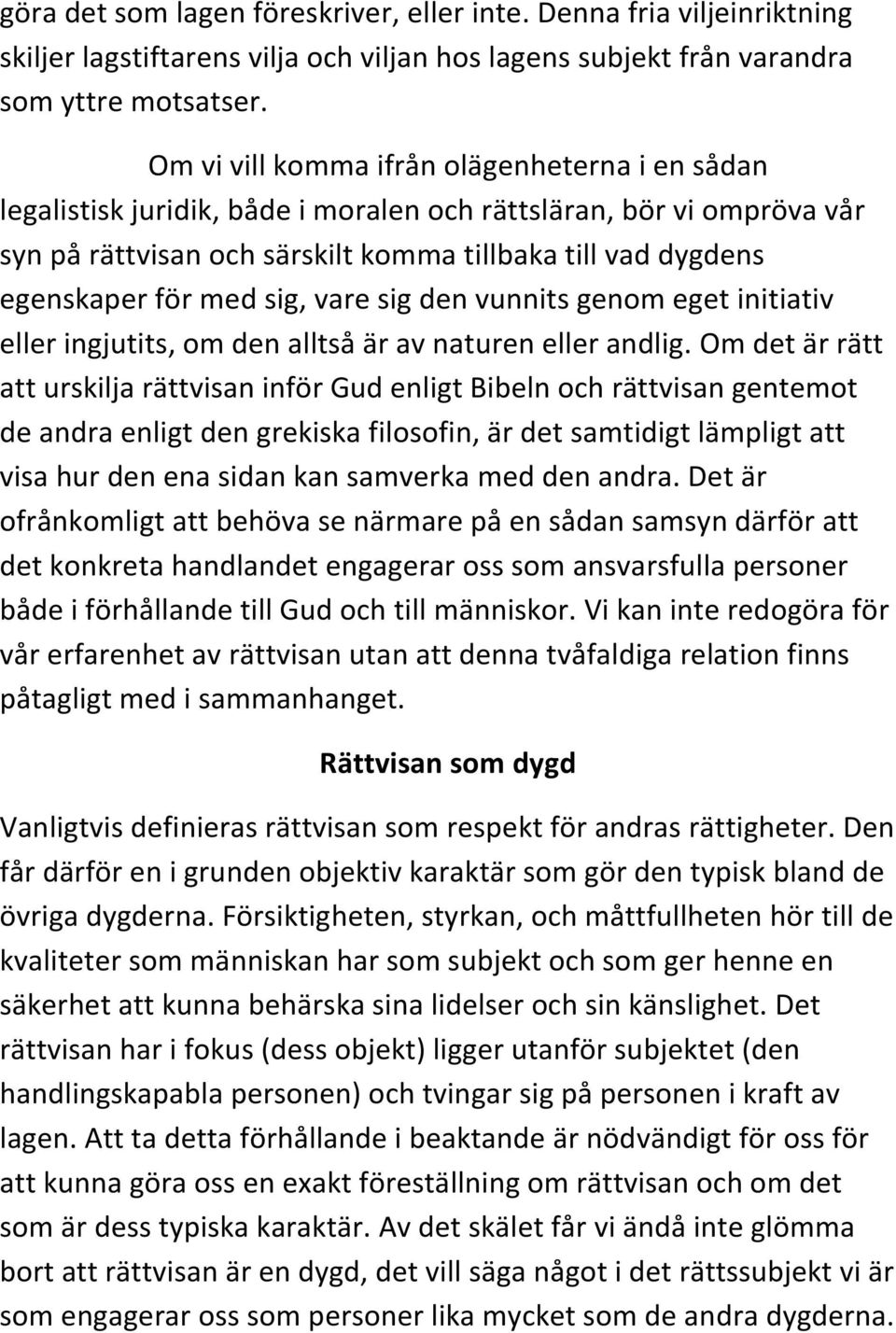 sig, vare sig den vunnits genom eget initiativ eller ingjutits, om den alltså är av naturen eller andlig.