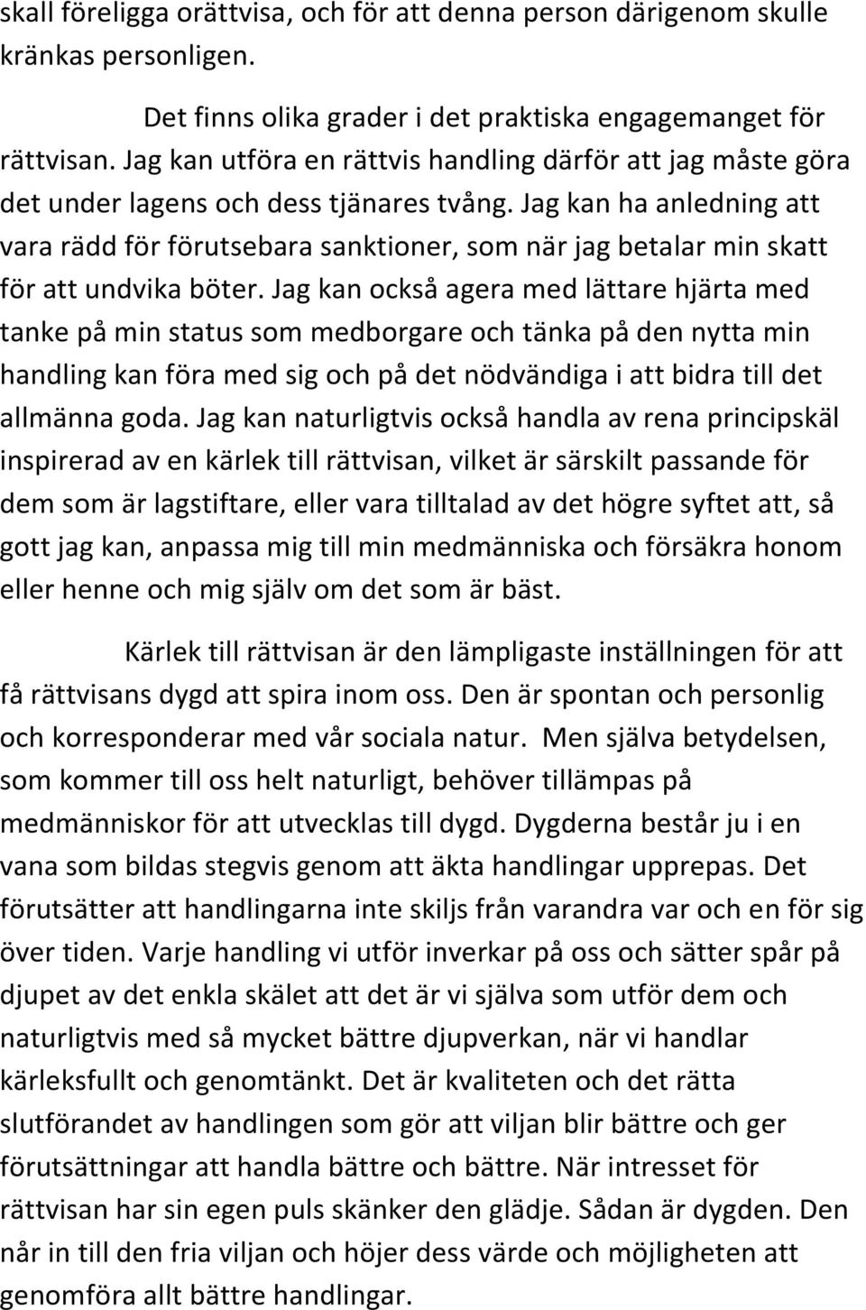 Jag kan ha anledning att vara rädd för förutsebara sanktioner, som när jag betalar min skatt för att undvika böter.