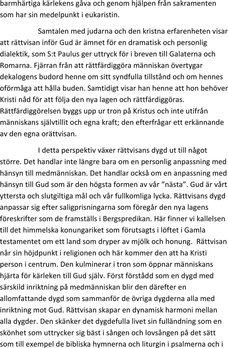 Fjärran från att rättfärdiggöra människan övertygar dekalogens budord henne om sitt syndfulla tillstånd och om hennes oförmåga att hålla buden.