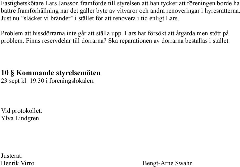 Problem att hissdörrarna inte går att ställa upp. Lars har försökt att åtgärda men stött på problem. Finns reservdelar till dörrarna?