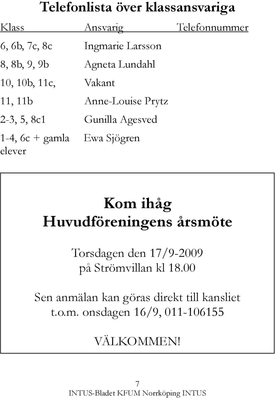6c + gamla Ewa Sjögren elever Kom ihåg Huvudföreningens årsmöte Torsdagen den 17/9-2009 på