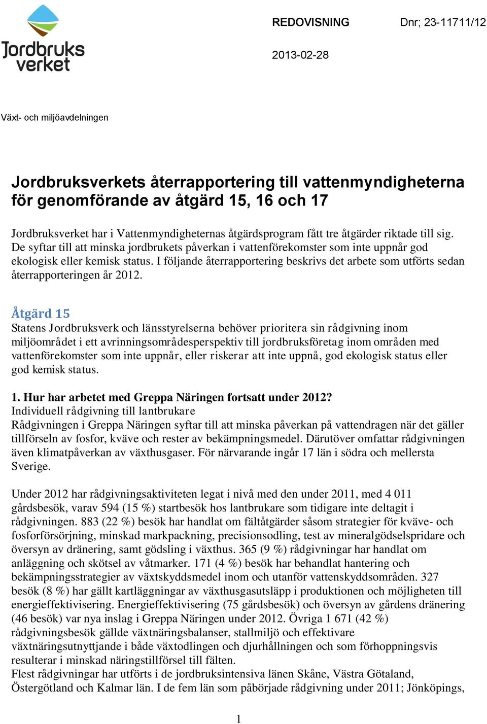 I följande återrapportering beskrivs det arbete som utförts sedan återrapporteringen år 2012.