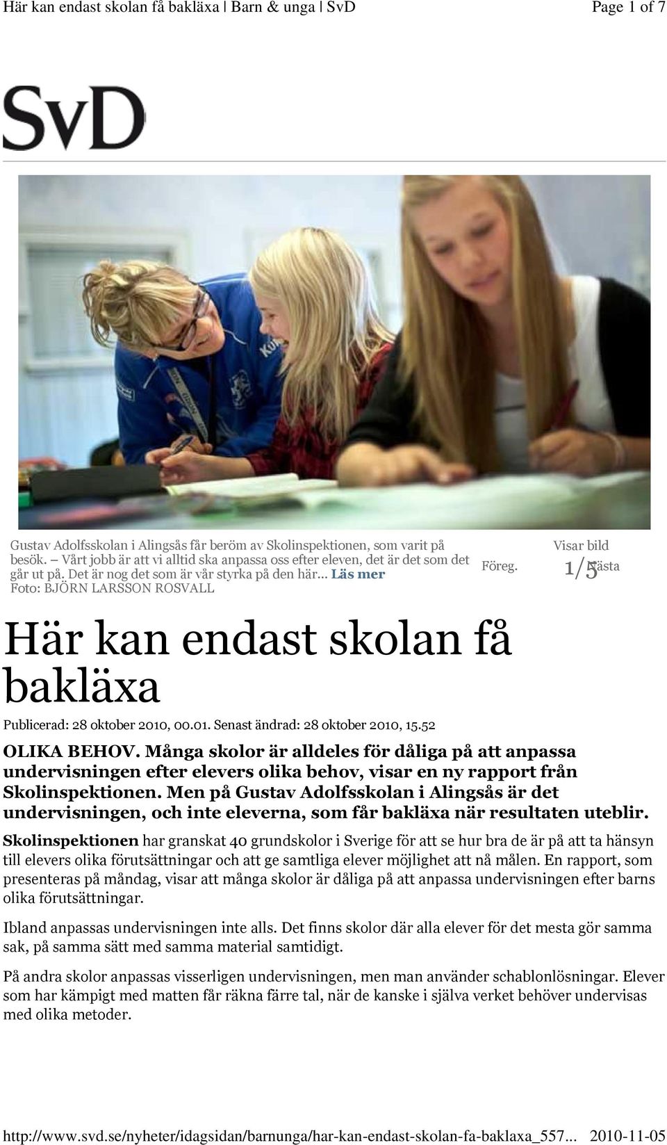 Visar bild 1/5 Nästa OLIKA BEHOV. Många skolor är alldeles för dåliga på att anpassa undervisningen efter elevers olika behov, visar en ny rapport från Skolinspektionen.