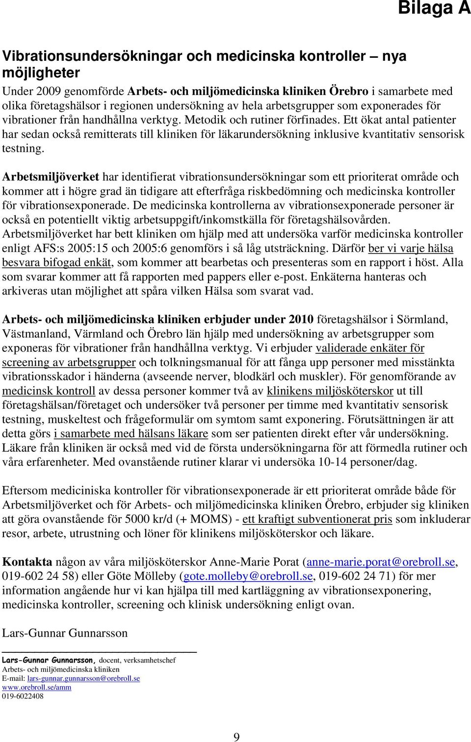 Ett ökat antal patienter har sedan också remitterats till kliniken för läkarundersökning inklusive kvantitativ sensorisk testning.