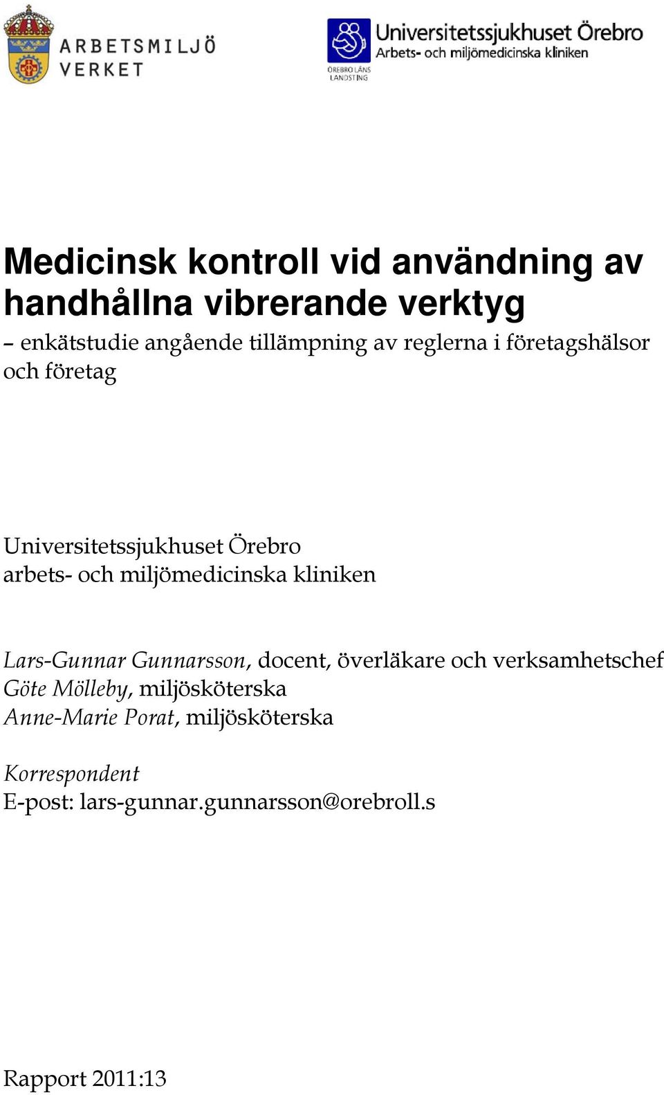 kliniken Lars-Gunnar Gunnarsson, docent, överläkare och verksamhetschef Göte Mölleby, miljösköterska