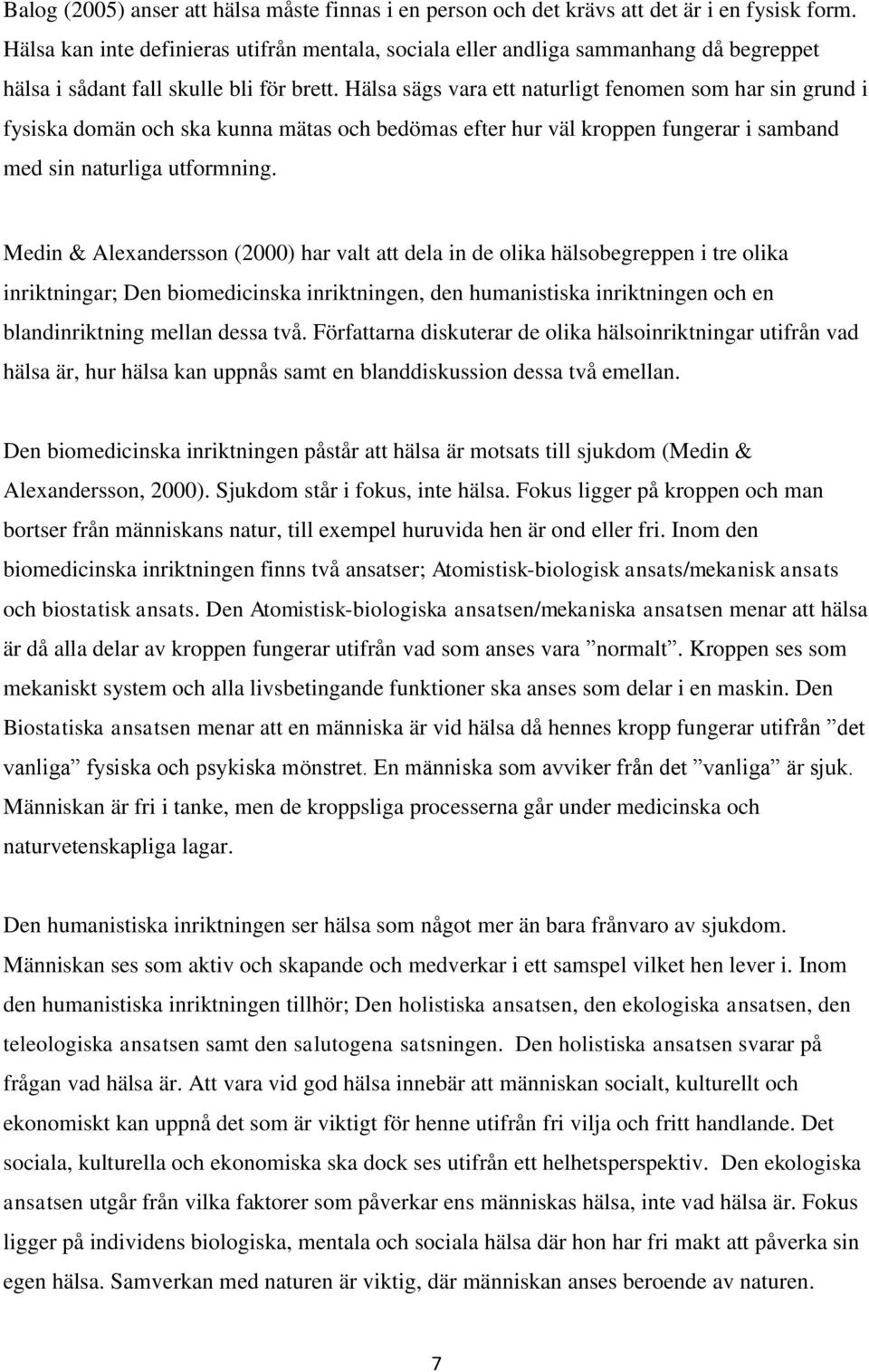 Hälsa sägs vara ett naturligt fenomen som har sin grund i fysiska domän och ska kunna mätas och bedömas efter hur väl kroppen fungerar i samband med sin naturliga utformning.