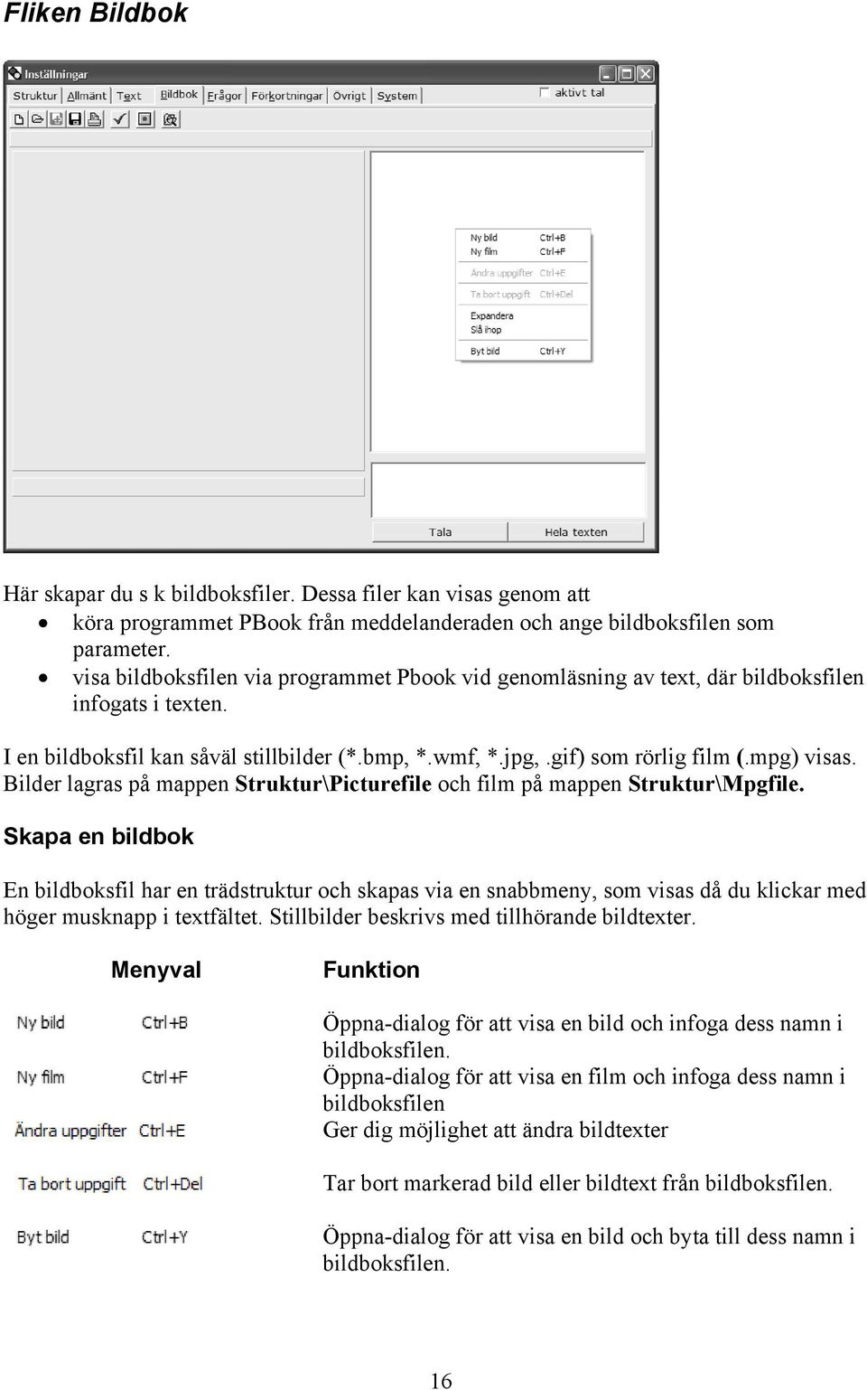 Bilder lagras på mappen Struktur\Picturefile och film på mappen Struktur\Mpgfile.