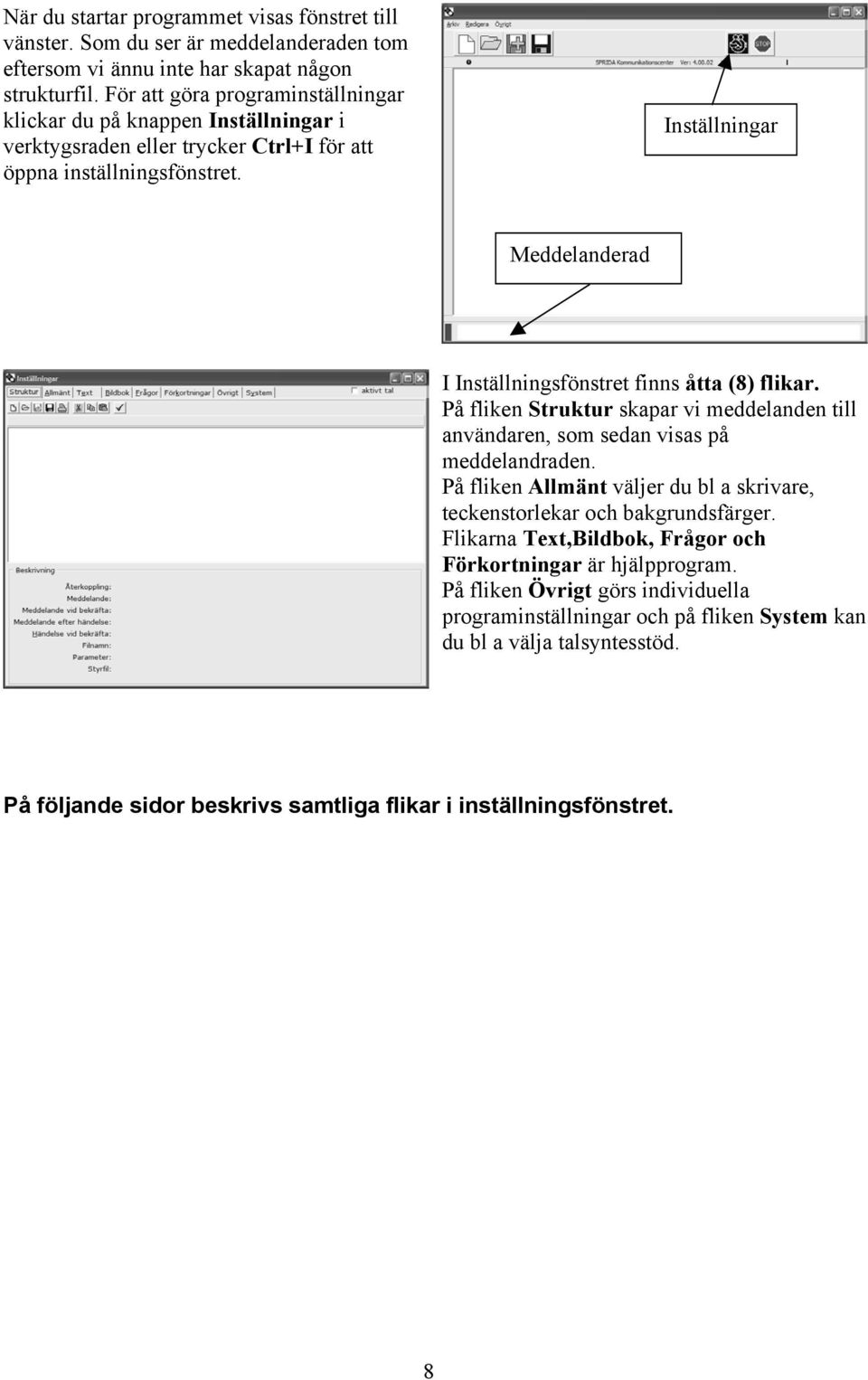 Inställningar Meddelanderad I Inställningsfönstret finns åtta (8) flikar. På fliken Struktur skapar vi meddelanden till användaren, som sedan visas på meddelandraden.