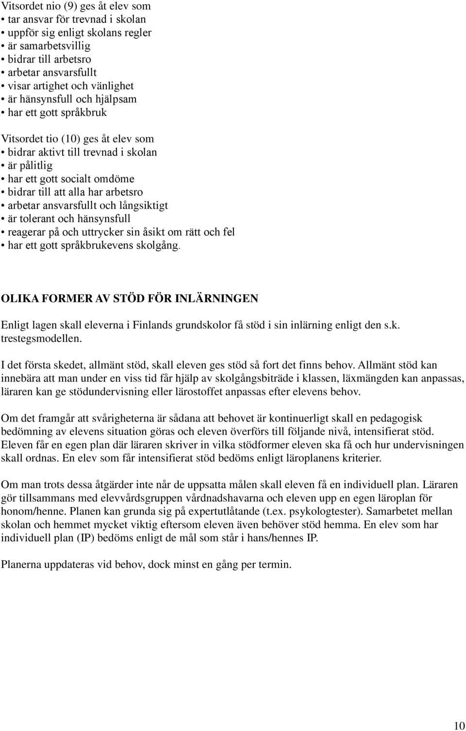 arbetar ansvarsfullt och långsiktigt är tolerant och hänsynsfull reagerar på och uttrycker sin åsikt om rätt och fel har ett gott språkbrukevens skolgång.