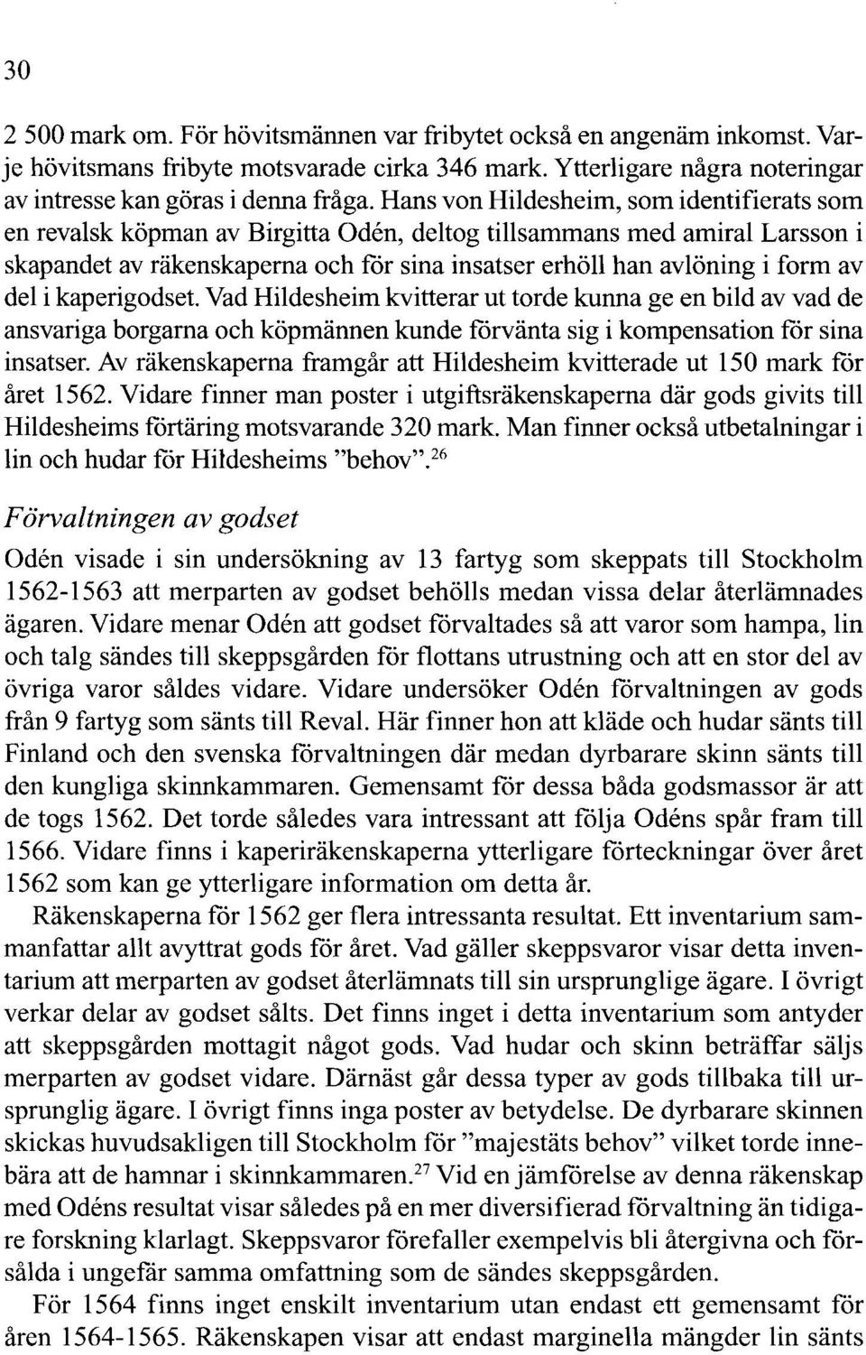 del i kaperi godset. Vad Hildesheim kvitterar ut torde kunna ge en bild av vad de ansvariga borgama och köpmännen kunde förvänta sig i kompensation för sina insatser.