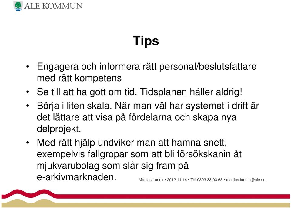 När man väl har systemet i drift är det lättare att visa på fördelarna och skapa nya delprojekt.