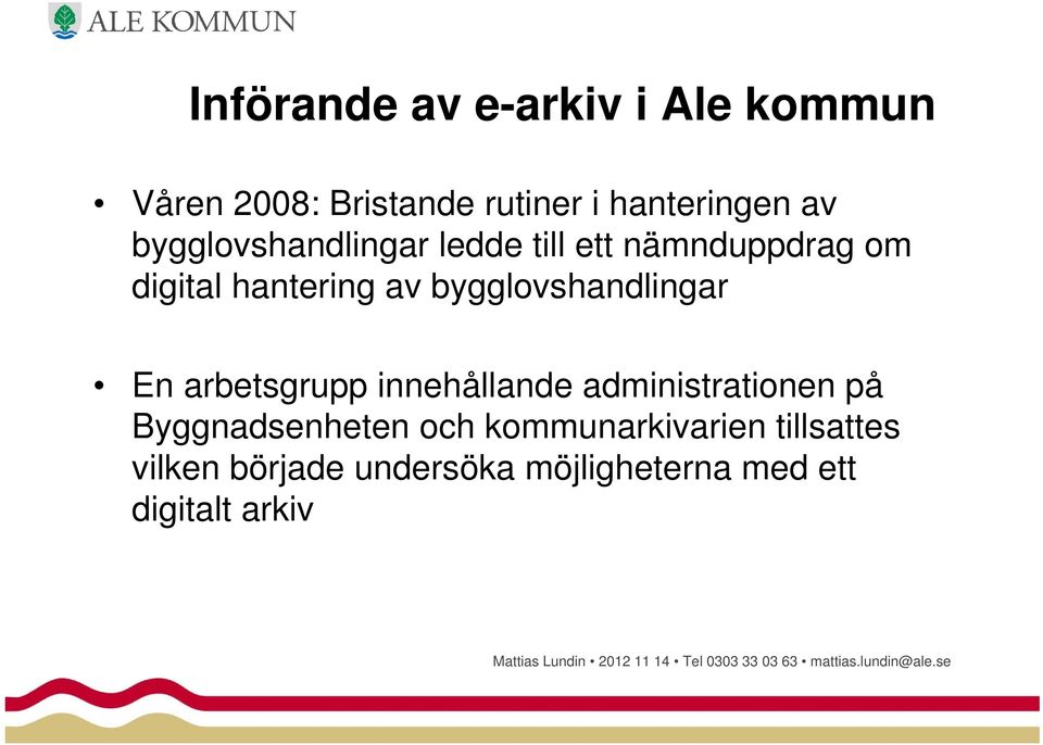 arbetsgrupp innehållande administrationen på Byggnadsenheten och kommunarkivarien tillsattes