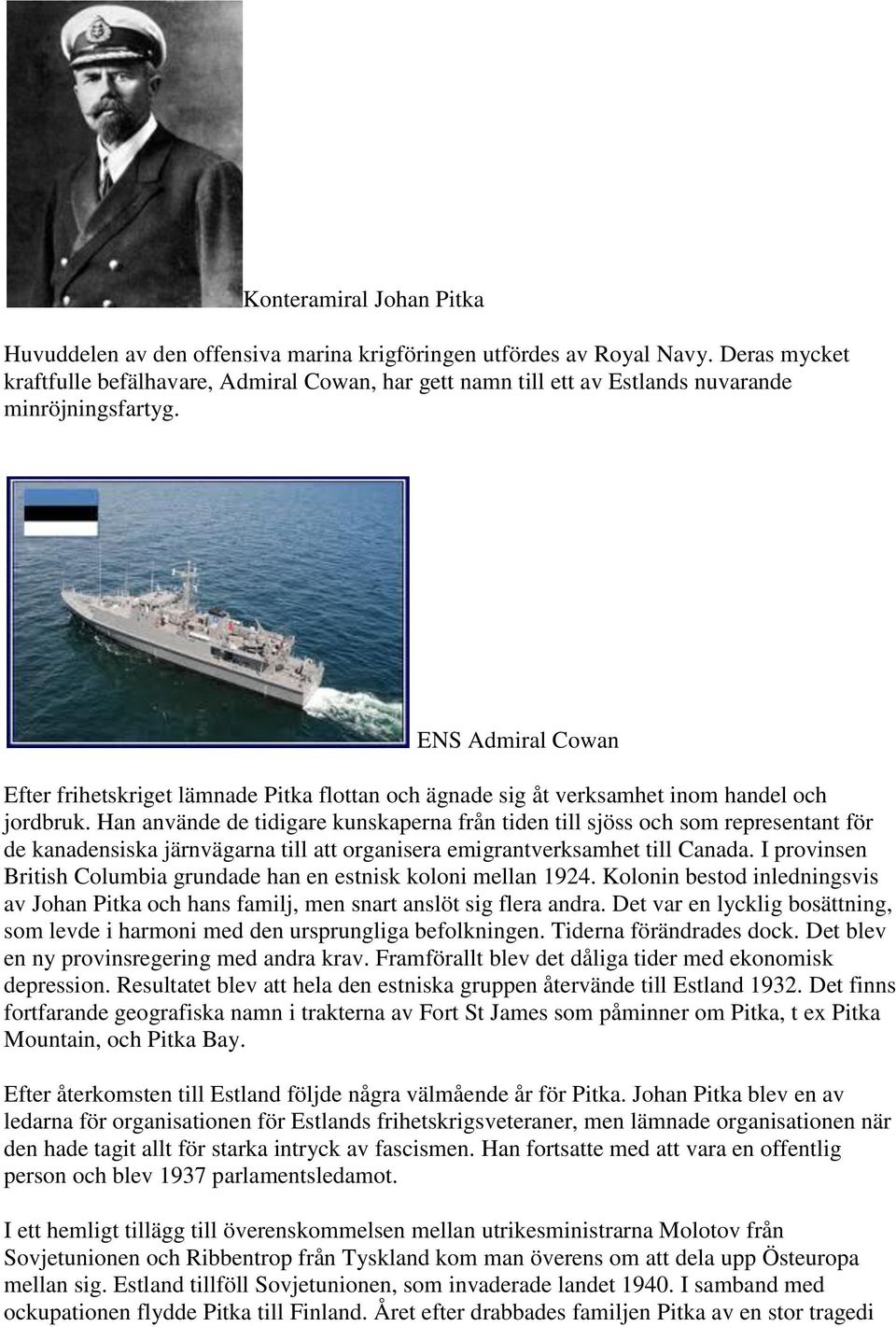 ENS Admiral Cowan Efter frihetskriget lämnade Pitka flottan och ägnade sig åt verksamhet inom handel och jordbruk.