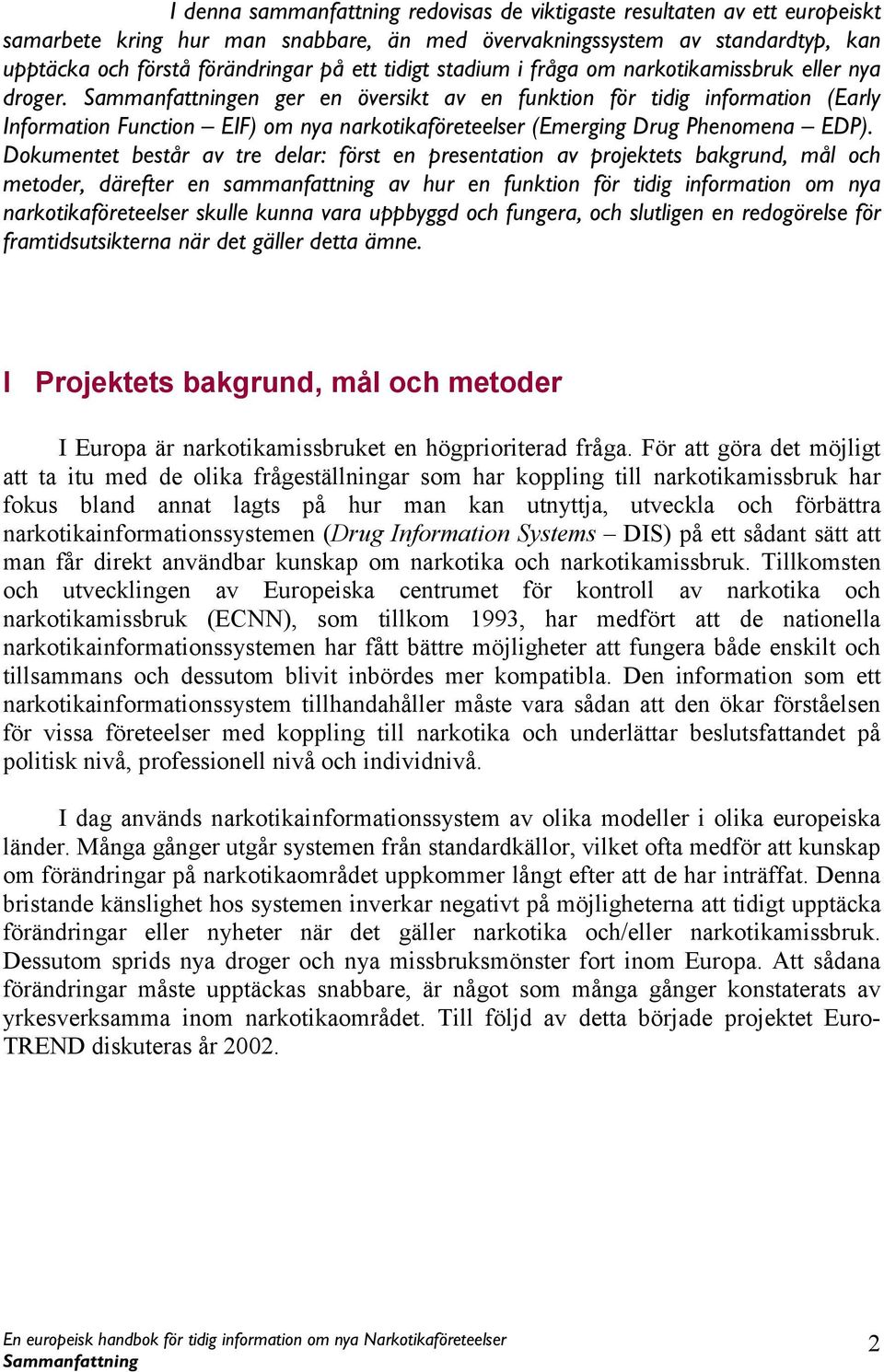 en ger en översikt av en funktion för tidig information (Early Information Function EIF) om nya narkotikaföreteelser (Emerging Drug Phenomena EDP).