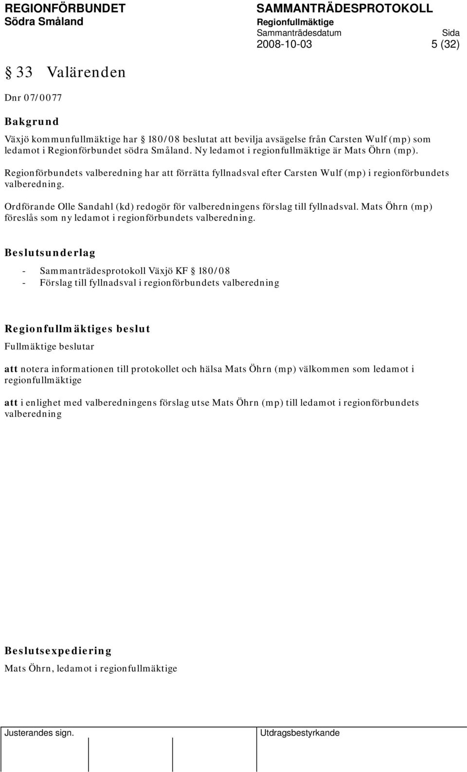 Ordförande Olle Sandahl (kd) redogör för valberedningens förslag till fyllnadsval. Mats Öhrn (mp) föreslås som ny ledamot i regionförbundets valberedning.