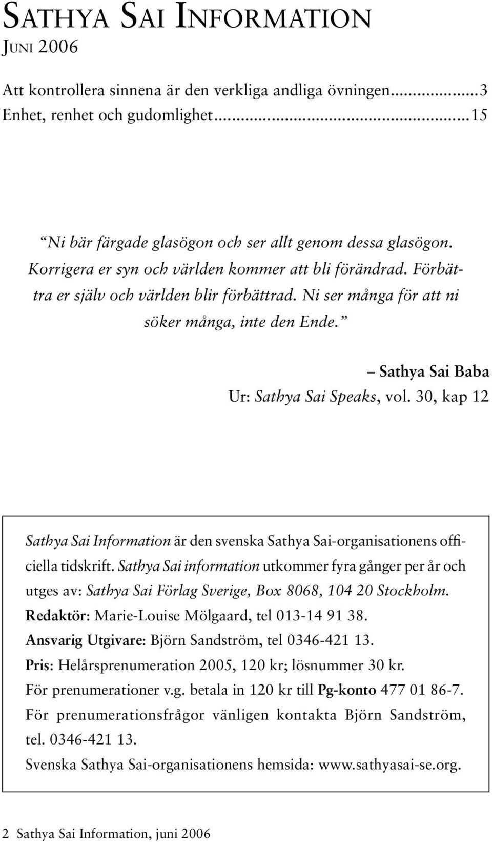 30, kap 12 Sathya Sai Information är den svenska Sathya Sai-organisationens officiella tidskrift.