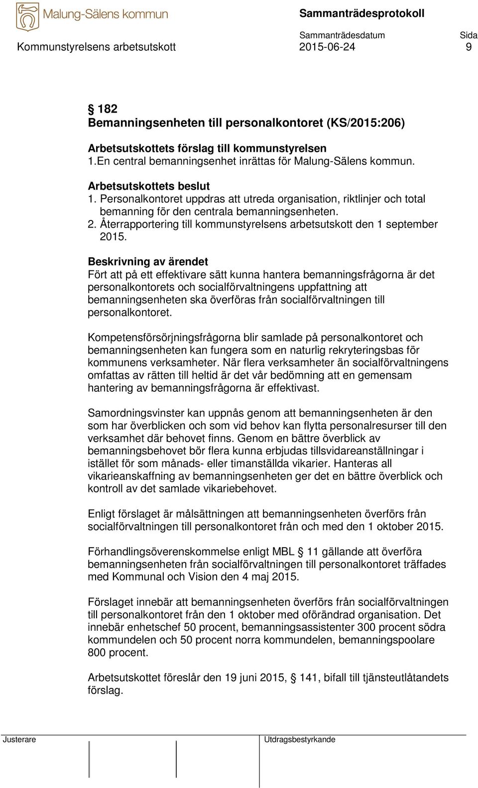 Återrapportering till kommunstyrelsens arbetsutskott den 1 september 2015.