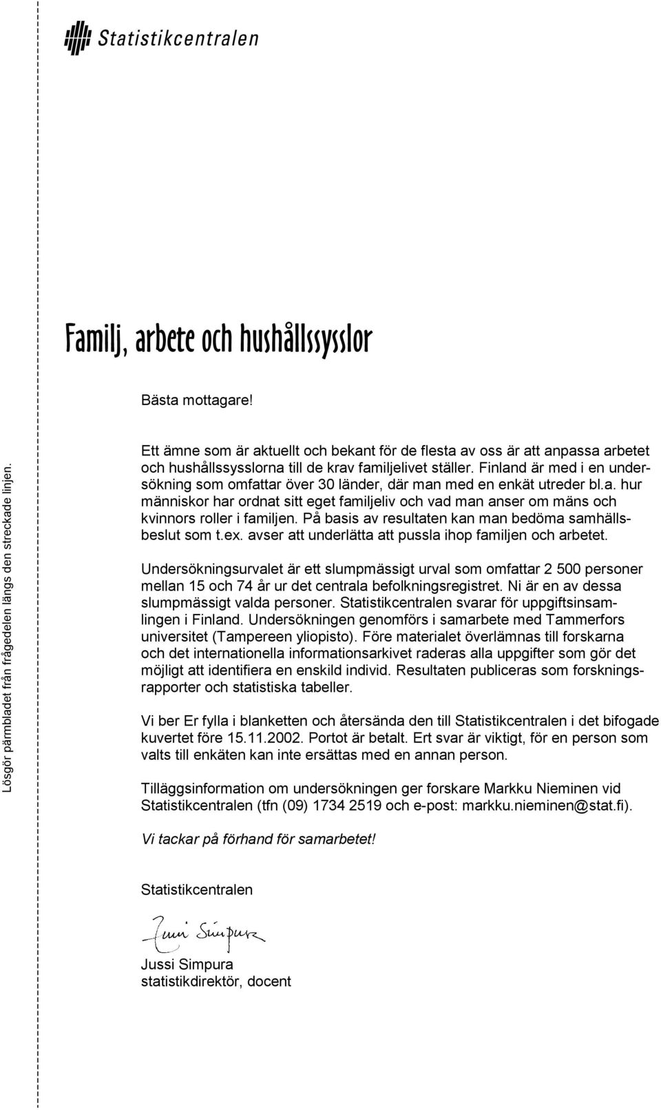 Finland är med i en undersökning som omfattar över 30 länder, där man med en enkät utreder bl.a. hur människor har ordnat sitt eget familjeliv och vad man anser om mäns och kvinnors roller i familjen.