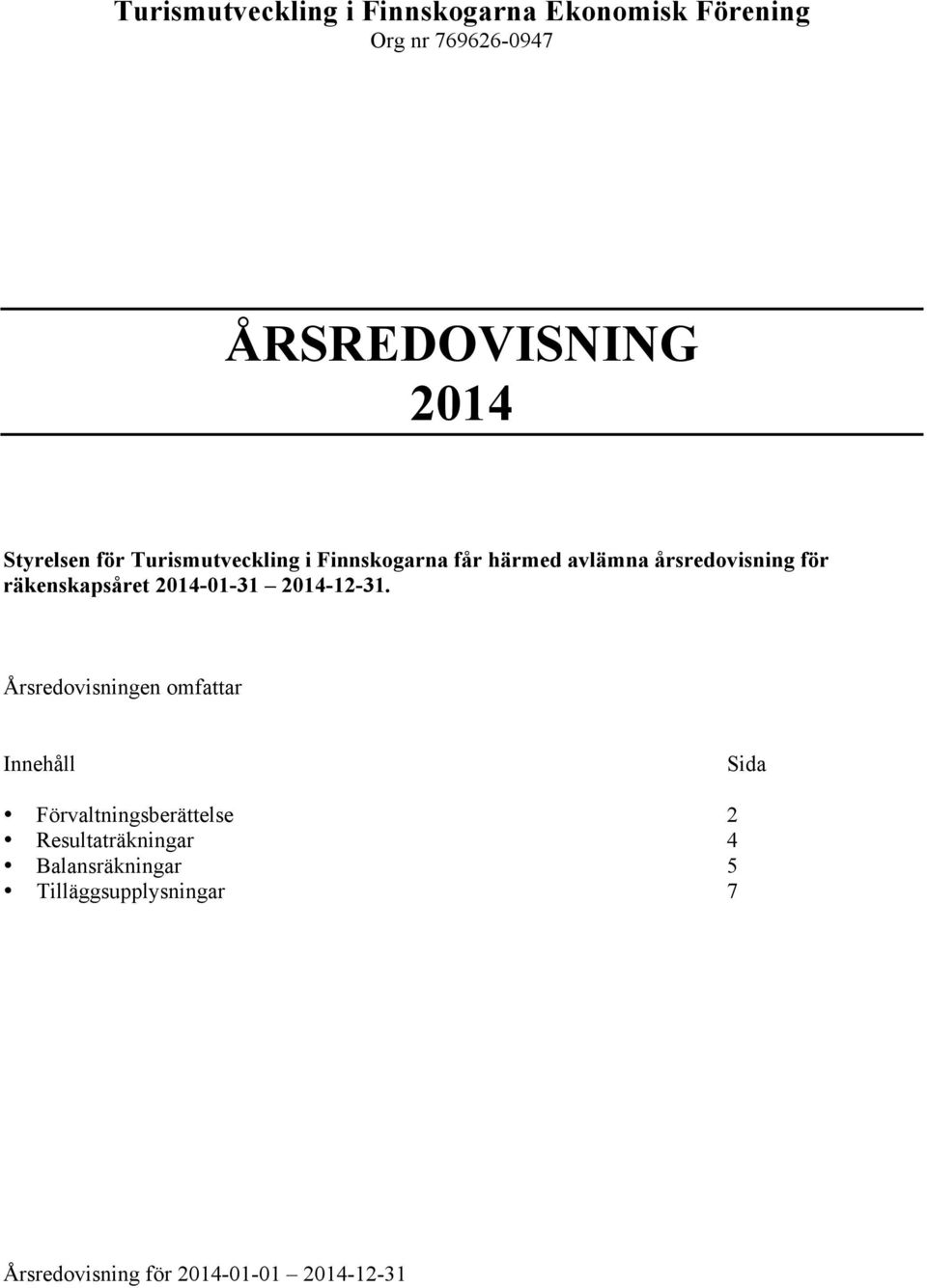 Årsredovisningen omfattar Innehåll Sida Förvaltningsberättelse 2