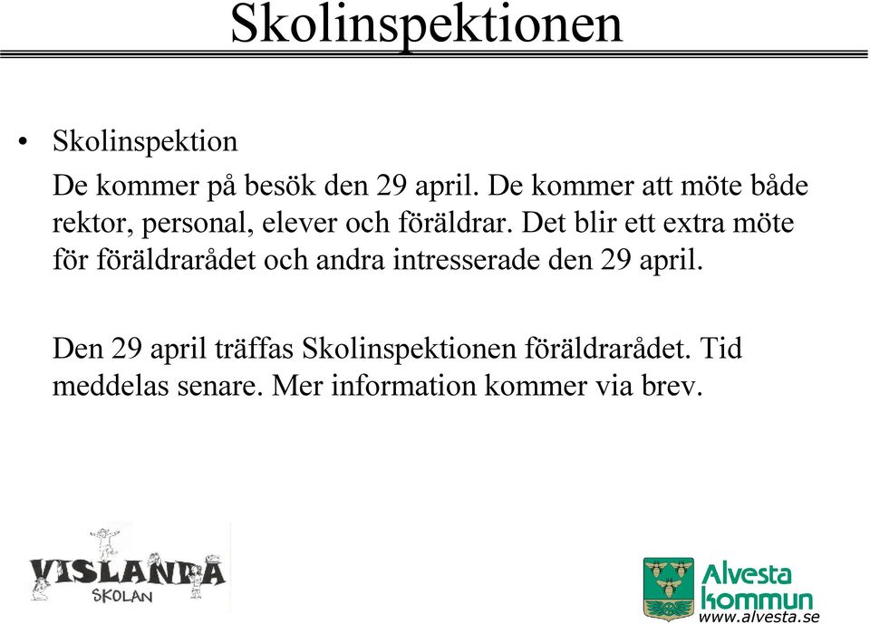 Det blir ett extra möte för föräldrarådet och andra intresserade den 29 april.