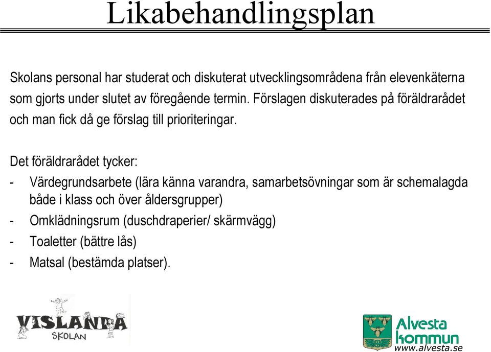 Förslagen diskuterades på föräldrarådet och man fick då ge förslag till prioriteringar.