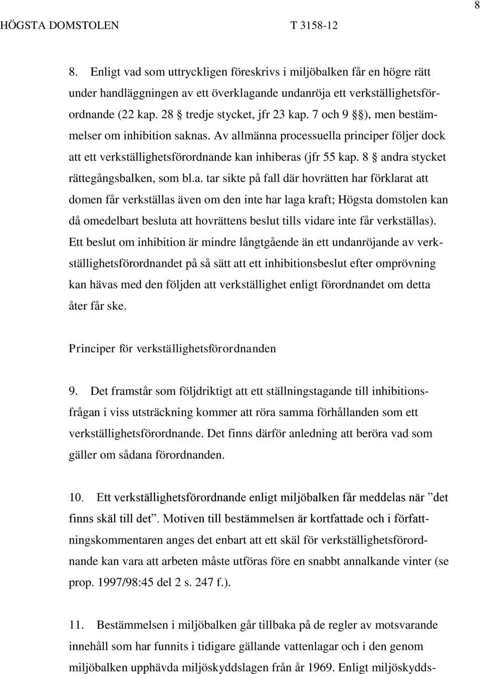 a. tar sikte på fall där hovrätten har förklarat att domen får verkställas även om den inte har laga kraft; Högsta domstolen kan då omedelbart besluta att hovrättens beslut tills vidare inte får