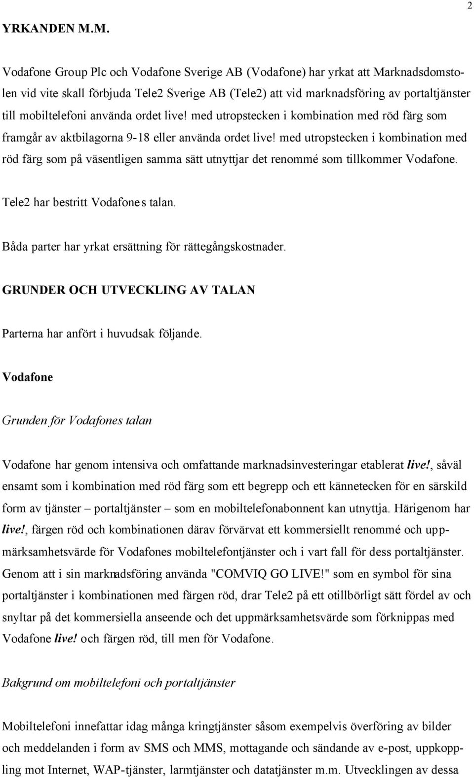 använda ordet live! med utropstecken i kombination med röd färg som framgår av aktbilagorna 9-18 eller använda ordet live!