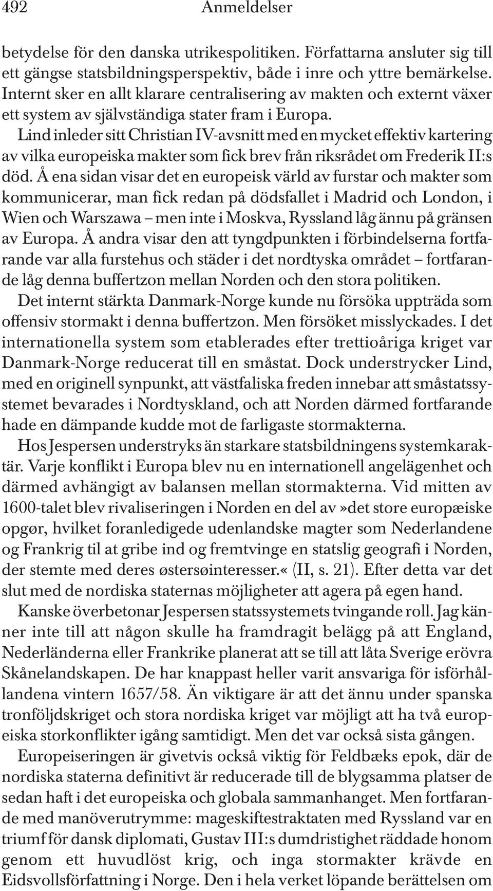 Lind inleder sitt Christian IV-avsnitt med en mycket effektiv kartering av vilka europeiska makter som fick brev från riksrådet om Frederik II:s död.