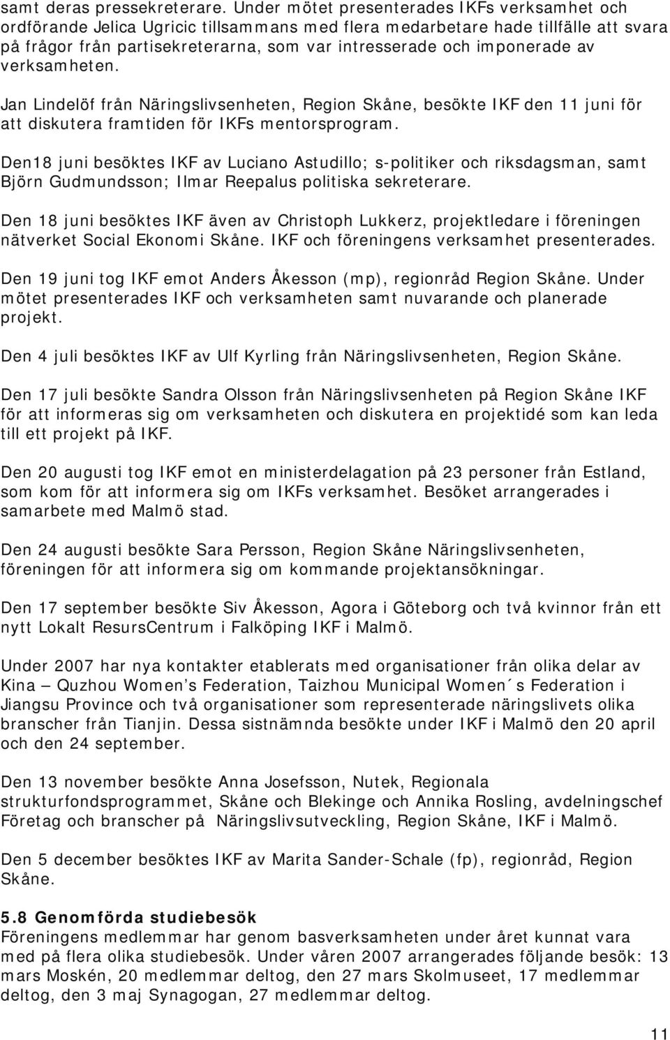 imponerade av verksamheten. Jan Lindelöf från Näringslivsenheten, Region Skåne, besökte IKF den 11 juni för att diskutera framtiden för IKFs mentorsprogram.