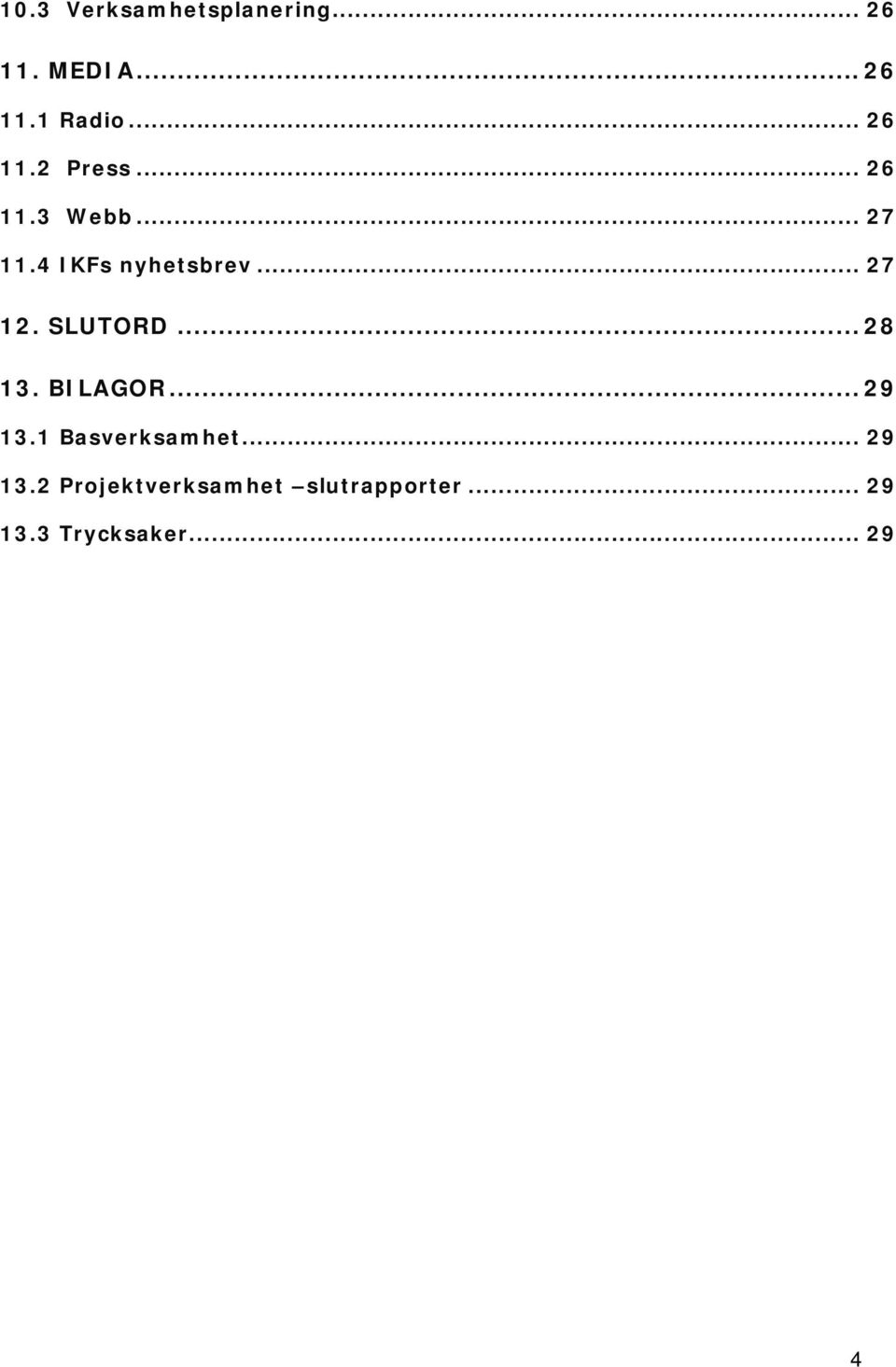 .. 27 12. SLUTORD... 28 13. BILAGOR... 29 13.1 Basverksamhet.